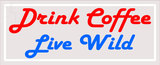 Custom Drink Coffee Live Wild Neon Sign 1