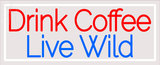 Custom Drink Coffee Live Wild Neon Sign 2