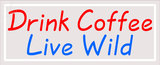 Custom Drink Coffee Live Wild Neon Sign 3