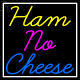 Custom Ham No Cheese Neon Sign 3