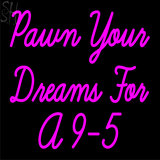 Custom Pawn Your Dreams For A 9 5 Neon Sign 3