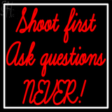 Custom Shoot First Ask Question Never Neon Sign 1