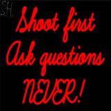 Custom Shoot First Ask Question Never Neon Sign 6
