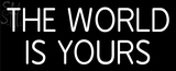 Custom The World Is Yours Neon Sign 2