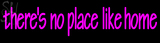 Custom Theres No Place Like Home Neon Sign 2