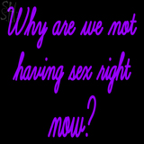 Custom Why Are We Not Having Sex Right Now Purple Neon Sign 1