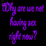 Custom Why Are We Not Having Sex Right Now Purple Neon Sign 2