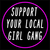 Support Your Local Girl Gang In Neon Sign