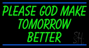 Green Please God Make Tomorrow Better Neon Sign