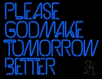 Please God Make Tomorrow Better Neon Sign