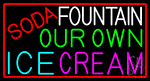 Soda Fountain Our Own Ice Cream Neon Sign