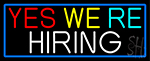 Yes We Are Hiring With Blue Border Neon Sign