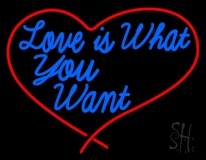 Love Is What You Want Neon Sign