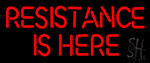 Resistance Is Here Neon Sign