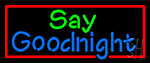 Say Goodnight Neon Sign