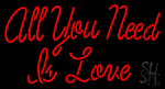 All You Need A Love Neon Sign