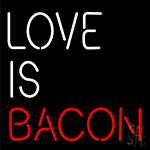 Love Is Bacon Neon Sign