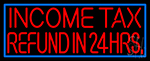 Income Tax Refund In 24hrs Neon Sign