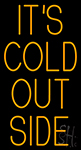 Its Cold Out Side Neon Sign