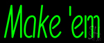 Make Em Neon Sign