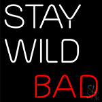 Stay Wild Bad Neon Sign