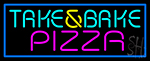 Take And Bake Pizza Neon Sign