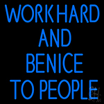 Workhard And Banice To People Neon Sign