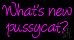 Whats New Pussycat Neon Sign