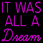 It Was All Dream Neon Sign