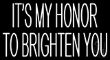 Its My Honor To Brighten You Neon Sign