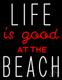 Life Is Good At The Beach Neon Sign