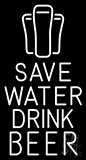 Save Water Drink Beer Neon Sign