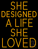 She Designed A Life She Loved Neon Sign