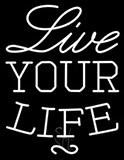 Live Your Life Neon Sign