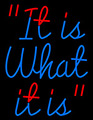 It Is What It Is Neon Sign 4