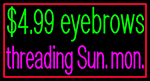 Custom $4 99 Eyebrow Threading Sun Mon Neon Sign 10