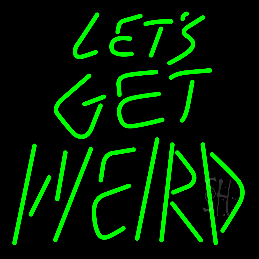 let's get weird neon sign