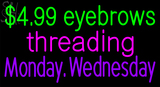 Custom $4 99 Eyebrow Threading Mon Wed Neon Sign 4