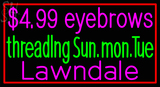 Custom $4 99 Eyebrows Threading Sun Mon Tue Lawndale Neon Sign 2