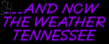 Custom And Now The Weather Tennessee Neon Sign 1