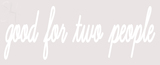 Custom Good For Two People Neon Sign 3