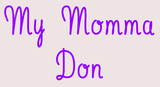 Custom My Momma Don Neon Sign 1