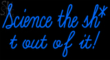 Custom Science The Sh T Out Of It Neon Sign 1
