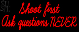 Custom Shoot First Ask Question Never Neon Sign 5