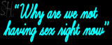 Custom Why Are We Not Having Sex Right Now Neon Sign 1