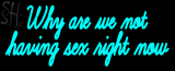 Custom Why Are We Not Having Sex Right Now Neon Sign 2
