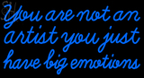 Custom You Are Not An Artist You Just Have Big Emotions Neon Sign 2