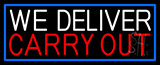 We Deliver Carry Out With Blue Border Neon Sign