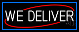 We Deliver With Blue Border Neon Sign