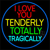 I Love You Tenderly Totally Tragically Neon Sign